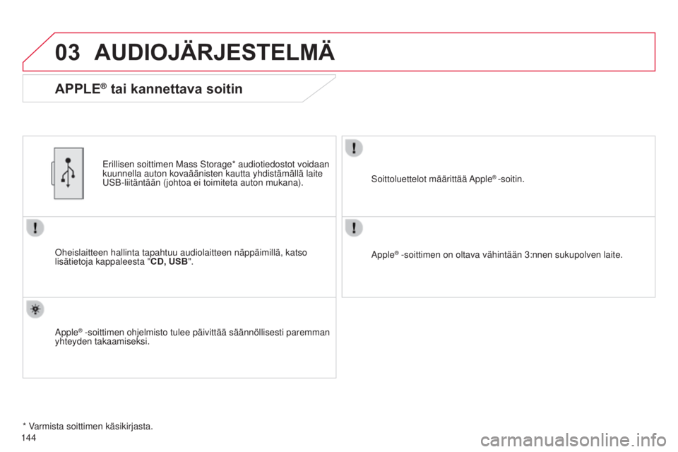 CITROEN C-ZERO 2016 Omistajan Käsikirjat (in Finnish) 03
C-zero_fi_Chap11b_RDE2_ed01-2014
144
AUDIOJäRJESTELMä
oheislaitteen hallinta tapahtuu audiolaitteen näppäimillä, katso\
lisätietoja kappaleesta " CD, USB
".
e
rillisen soittimen Mas CITROEN C-ZERO 2016 Omistajan Käsikirjat (in Finnish) 03
C-zero_fi_Chap11b_RDE2_ed01-2014
144
AUDIOJäRJESTELMä
oheislaitteen hallinta tapahtuu audiolaitteen näppäimillä, katso\
lisätietoja kappaleesta " CD, USB
".
e
rillisen soittimen Mas