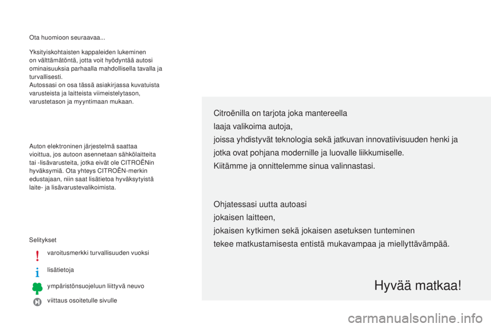 CITROEN C-ZERO 2016 Omistajan Käsikirjat (in Finnish) ota huomioon seuraavaa...
Selitykset varoitusmerkki turvallisuuden vuoksi
lisätietoja
ympäristönsuojeluun liittyvä neuvo
viittaus osoitetulle sivulle
yk
sityiskohtaisten kappaleiden lukeminen
on CITROEN C-ZERO 2016 Omistajan Käsikirjat (in Finnish) ota huomioon seuraavaa...
Selitykset varoitusmerkki turvallisuuden vuoksi
lisätietoja
ympäristönsuojeluun liittyvä neuvo
viittaus osoitetulle sivulle
yk
sityiskohtaisten kappaleiden lukeminen
on