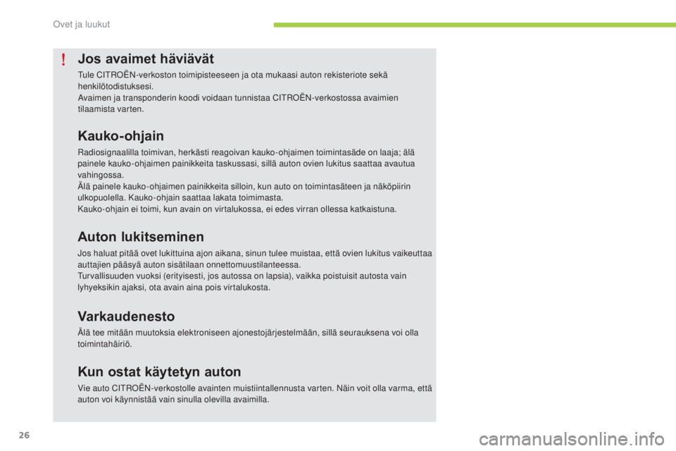 CITROEN C-ZERO 2016 Omistajan Käsikirjat (in Finnish) 26
C-zero_fi_Chap02_ouvertures_ed01-2014
Jos avaimet häviävät
tule CitroËN-verkoston toimipisteeseen ja ota mukaasi auton rekisteriote sekä
henkilötodistuksesi.
av
aimen ja transponderin koodi CITROEN C-ZERO 2016 Omistajan Käsikirjat (in Finnish) 26
C-zero_fi_Chap02_ouvertures_ed01-2014
Jos avaimet häviävät
tule CitroËN-verkoston toimipisteeseen ja ota mukaasi auton rekisteriote sekä
henkilötodistuksesi.
av
aimen ja transponderin koodi