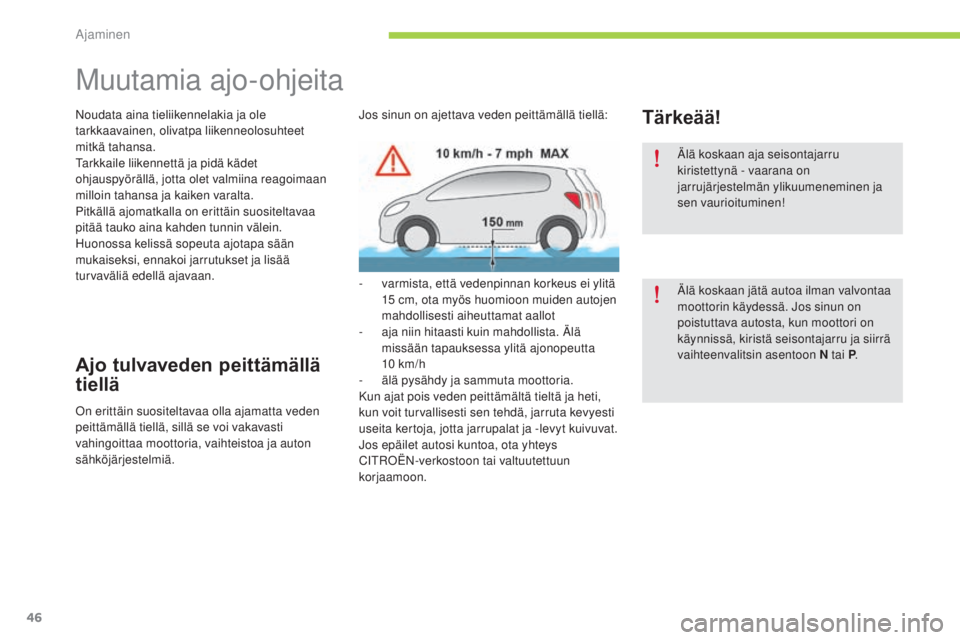 CITROEN C-ZERO 2016 Omistajan Käsikirjat (in Finnish) 46
C-zero_fi_Chap04_conduite_ed01-2014
Muutamia ajo-ohjeita
Noudata aina tieliikennelakia ja ole
tarkkaavainen, olivatpa liikenneolosuhteet
mitkä tahansa.
ta
rkkaile liikennettä ja pidä kädet
o CITROEN C-ZERO 2016 Omistajan Käsikirjat (in Finnish) 46
C-zero_fi_Chap04_conduite_ed01-2014
Muutamia ajo-ohjeita
Noudata aina tieliikennelakia ja ole
tarkkaavainen, olivatpa liikenneolosuhteet
mitkä tahansa.
ta
rkkaile liikennettä ja pidä kädet
o