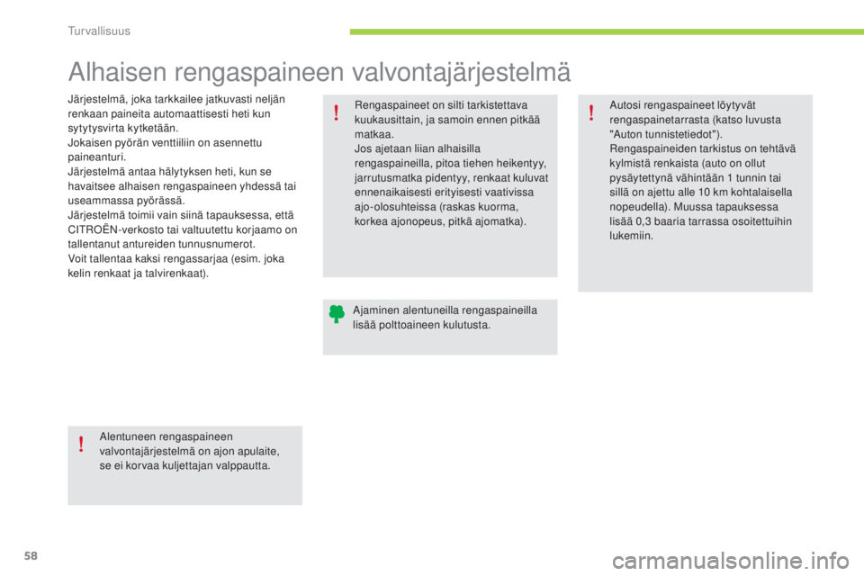 CITROEN C-ZERO 2016 Omistajan Käsikirjat (in Finnish) 58
C-zero_fi_Chap06_securite_ed01-2014
alhaisen rengaspaineen valvontajärjestelmä
järjestelmä, joka tarkkailee jatkuvasti neljän
renkaan paineita automaattisesti heti kun
sytytysvirta kytketä CITROEN C-ZERO 2016 Omistajan Käsikirjat (in Finnish) 58
C-zero_fi_Chap06_securite_ed01-2014
alhaisen rengaspaineen valvontajärjestelmä
järjestelmä, joka tarkkailee jatkuvasti neljän
renkaan paineita automaattisesti heti kun
sytytysvirta kytketä