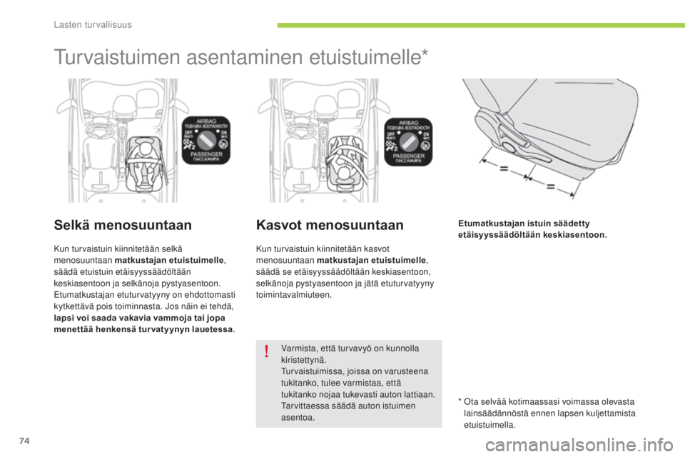 CITROEN C-ZERO 2016 Omistajan Käsikirjat (in Finnish) 74
C-zero_fi_Chap07_securite-enfants_ed01-2014
turvaistuimen asentaminen etuistuimelle*
Selkä menosuuntaan
Kun turvaistuin kiinnitetään selkä
menosuuntaan matkustajan etuistuimelle,
säädä etu CITROEN C-ZERO 2016 Omistajan Käsikirjat (in Finnish) 74
C-zero_fi_Chap07_securite-enfants_ed01-2014
turvaistuimen asentaminen etuistuimelle*
Selkä menosuuntaan
Kun turvaistuin kiinnitetään selkä
menosuuntaan matkustajan etuistuimelle,
säädä etu