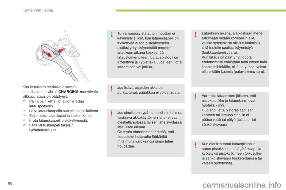 CITROEN C-ZERO 2016 Omistajan Käsikirjat (in Finnish) 88
C-zero_fi_Chap08_info-pratiques_ed01-2014
turvallisuussyistä auton moottori ei
käynnisty silloin, kun latauskaapeli on
kytkettynä auton pistokkeeseen.
Lisäksi yritys käynnistää moottori
l CITROEN C-ZERO 2016 Omistajan Käsikirjat (in Finnish) 88
C-zero_fi_Chap08_info-pratiques_ed01-2014
turvallisuussyistä auton moottori ei
käynnisty silloin, kun latauskaapeli on
kytkettynä auton pistokkeeseen.
Lisäksi yritys käynnistää moottori
l