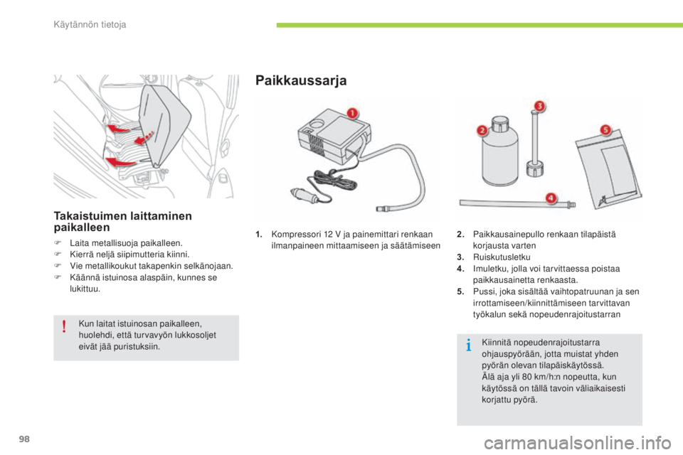 CITROEN C-ZERO 2016 Omistajan Käsikirjat (in Finnish) 98
C-zero_fi_Chap08_info-pratiques_ed01-2014
1. Kompressori 12 V ja painemittari renkaan
ilmanpaineen mittaamiseen ja säätämiseen
Paikkaussarja
2. Paikkausainepullo renkaan tilapäistä korjaust CITROEN C-ZERO 2016 Omistajan Käsikirjat (in Finnish) 98
C-zero_fi_Chap08_info-pratiques_ed01-2014
1. Kompressori 12 V ja painemittari renkaan
ilmanpaineen mittaamiseen ja säätämiseen
Paikkaussarja
2. Paikkausainepullo renkaan tilapäistä korjaust