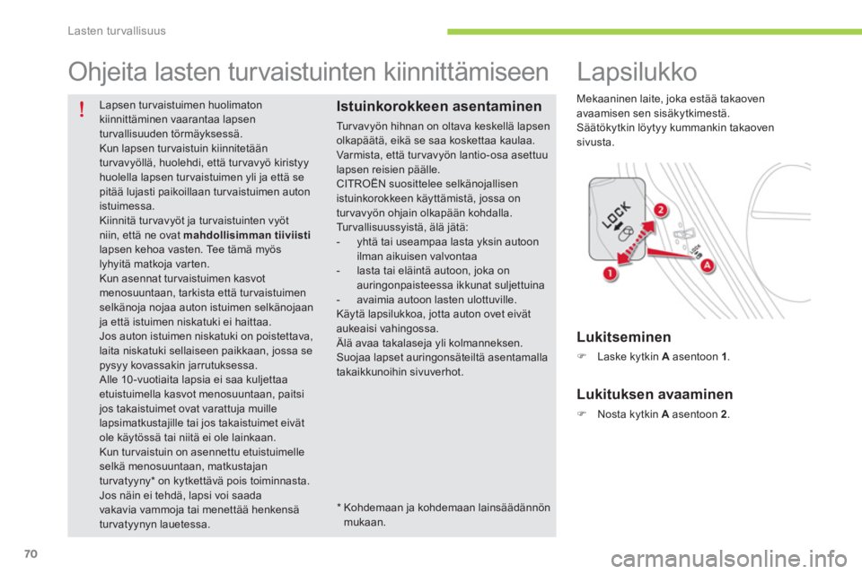 CITROEN C-ZERO 2014 Omistajan Käsikirjat (in Finnish) Lasten turvallisuus
70
Lapsen tur vaistuimen huolimaton kiinnittäminen vaarantaa lapsen turvallisuuden törmäyksessä.
Kun lapsen tur vaistuin kiinnitetään turvavyöllä, huolehdi, että turv CITROEN C-ZERO 2014 Omistajan Käsikirjat (in Finnish) Lasten turvallisuus
70
Lapsen tur vaistuimen huolimaton kiinnittäminen vaarantaa lapsen turvallisuuden törmäyksessä.
Kun lapsen tur vaistuin kiinnitetään turvavyöllä, huolehdi, että turv