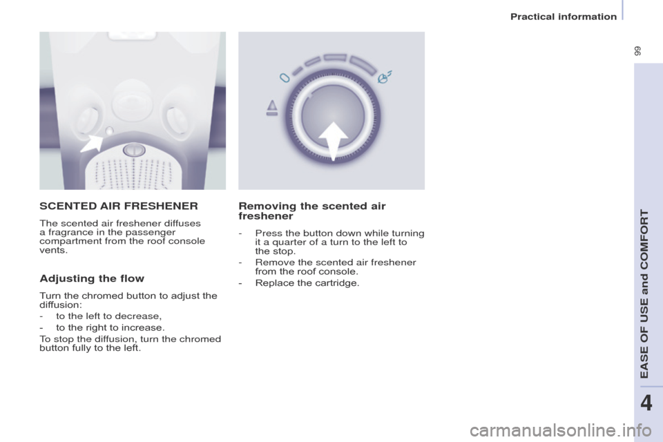 Citroen BERLINGO 2017 2.G Owners Manual 99
Berlingo2VP_en_Chap04_Ergonomie_ed02-2016Berlingo2VP_en_Chap04_Ergonomie_ed02-2016
SCENTED AIR FRESHENER
The scented air freshener diffuses
a fragrance in the passenger
compartment from the roof Citroen BERLINGO 2017 2.G Owners Manual 99
Berlingo2VP_en_Chap04_Ergonomie_ed02-2016Berlingo2VP_en_Chap04_Ergonomie_ed02-2016
SCENTED AIR FRESHENER
The scented air freshener diffuses
a fragrance in the passenger
compartment from the roof
