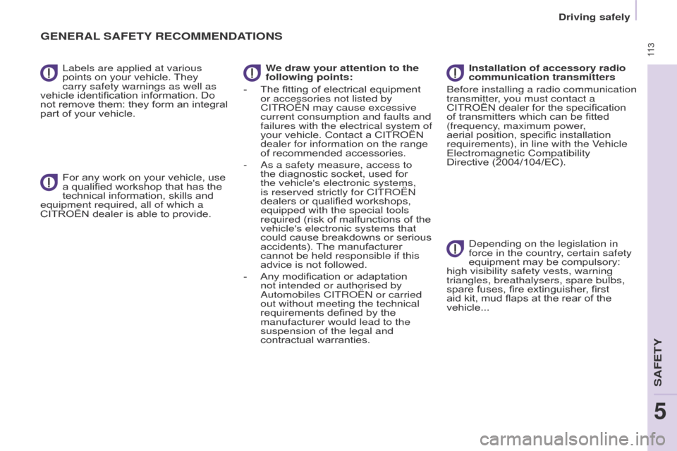 Citroen BERLINGO 2017 2.G Owners Manual  11 3
Berlingo2VP_en_Chap05_Securite_ed02-2016
Driving safely
Labels are applied at various 
points
 
on
 
your
 
vehicle.
 
They

 
carry safety warnings as well as 
vehicle

 
identification
�
