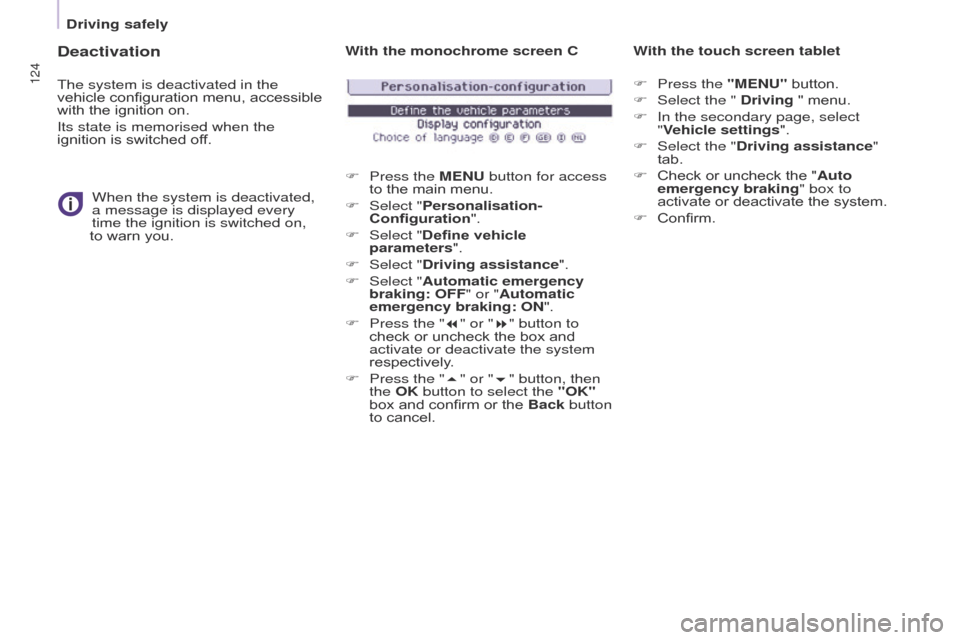 Citroen BERLINGO 2017 2.G Owners Manual 124
Berlingo2VP_en_Chap05_Securite_ed02-2016
Deactivation
The system is deactivated in the 
vehicle  configuration   menu,   accessible  
with

  the   ignition   on.
Its state is memorised whe