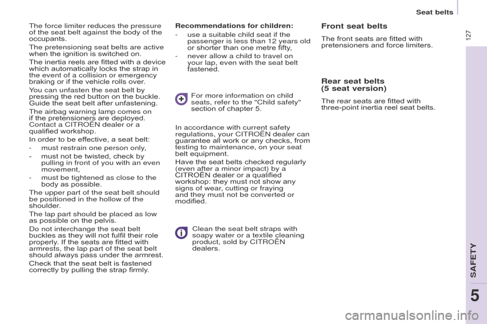 Citroen BERLINGO 2017 2.G Owners Manual  127
Berlingo2VP_en_Chap05_Securite_ed02-2016
Berlingo2VP_en_Chap05_Securite_ed02-2016
Seat belts
Recommendations for children:
-
 
use a suitable child seat if the 
passenger is less than 12 years o