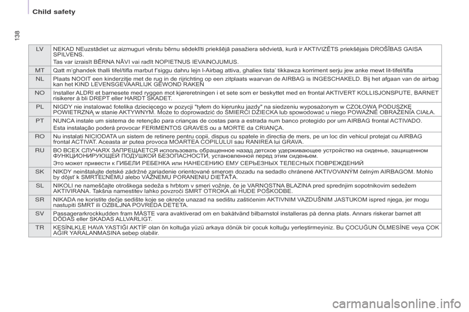 Citroen BERLINGO 2017 2.G User Guide LVNEKAD NEuzstādiet uz aizmuguri vērstu bērnu sēdeklīti priekšējā pasažiera sēdvietā, kurā ir AKTIVIZĒTS  priekšējais   DROŠĪBAS   GAISA SPIL
VENS.
Tas
  var   izrai