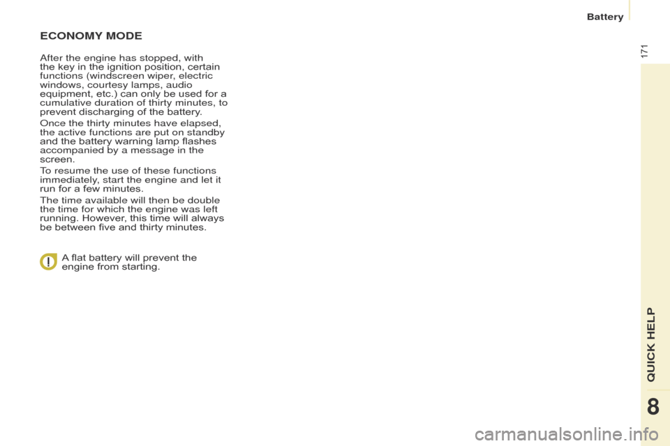 Citroen BERLINGO 2017 2.G Owners Manual 171
Berlingo2VP_en_Chap08_Aide-rapide_ed02-2016
ECONOMY MODE
After the engine has stopped, with
the
key in the ignition position, certain
functions (windscreen wiper
, electric Citroen BERLINGO 2017 2.G Owners Manual 171
Berlingo2VP_en_Chap08_Aide-rapide_ed02-2016
ECONOMY MODE
After the engine has stopped, with
the
key in the ignition position, certain
functions (windscreen wiper
, electric
