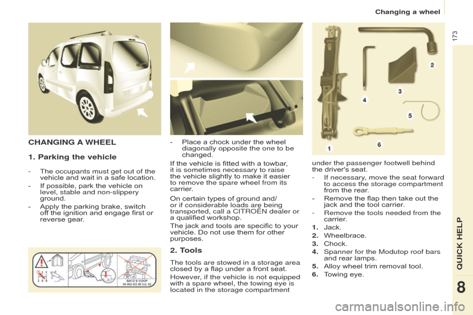 Citroen BERLINGO 2017 2.G Owners Manual 173
Berlingo2VP_en_Chap08_Aide-rapide_ed02-2016Berlingo2VP_en_Chap08_Aide-rapide_ed02-2016
1. Parking the vehicle
- The occupants must get out of the 
vehicle  and   wait   in   a   safe   locat
