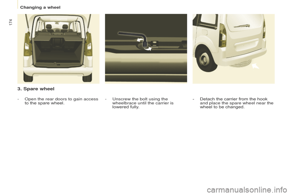 Citroen BERLINGO 2017 2.G Owners Manual 174
Berlingo2VP_en_Chap08_Aide-rapide_ed02-2016Berlingo2VP_en_Chap08_Aide-rapide_ed02-2016
3. Spare wheel
- Unscrew the bolt using the
wheelbrace until the carrier is
lowered fully.
-
Open the re Citroen BERLINGO 2017 2.G Owners Manual 174
Berlingo2VP_en_Chap08_Aide-rapide_ed02-2016Berlingo2VP_en_Chap08_Aide-rapide_ed02-2016
3. Spare wheel
- Unscrew the bolt using the
wheelbrace until the carrier is
lowered fully.
-
Open the re
