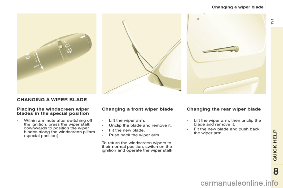 Citroen BERLINGO 2017 2.G Owners Manual 191
Berlingo2VP_en_Chap08_Aide-rapide_ed02-2016Berlingo2VP_en_Chap08_Aide-rapide_ed02-2016
Placing the windscreen wiper
blades in the special positionChanging a front wiper blade
- Lift
the wi Citroen BERLINGO 2017 2.G Owners Manual 191
Berlingo2VP_en_Chap08_Aide-rapide_ed02-2016Berlingo2VP_en_Chap08_Aide-rapide_ed02-2016
Placing the windscreen wiper
blades in the special positionChanging a front wiper blade
- Lift
the wi