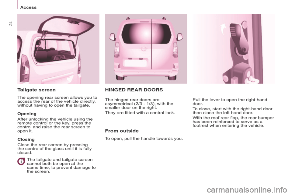 Citroen BERLINGO 2017 2.G Owners Guide 24
Berlingo2VP_en_Chap03_Pret-a-partir_ed02-2016
HINGED REAR DOORS
From outside
To open, pull the handle towards you.Pull the lever to open the right-hand
door
.
To close, start with the right- Citroen BERLINGO 2017 2.G Owners Guide 24
Berlingo2VP_en_Chap03_Pret-a-partir_ed02-2016
HINGED REAR DOORS
From outside
To open, pull the handle towards you.Pull the lever to open the right-hand
door
.
To close, start with the right-