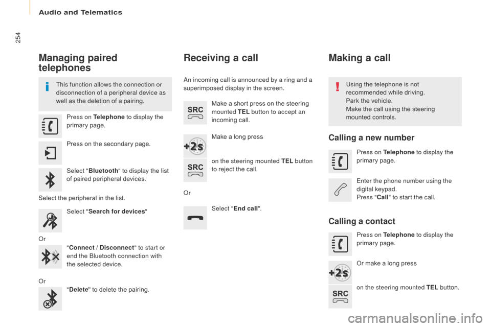 Citroen BERLINGO 2017 2.G Owners Manual 254
Berlingo2VP_en_Chap10a_SMEGplus_ed02-2016
Managing paired
telephones
This function allows the connection or
disconnection of a peripheral device as
well as the deletion of a pa Citroen BERLINGO 2017 2.G Owners Manual 254
Berlingo2VP_en_Chap10a_SMEGplus_ed02-2016
Managing paired
telephones
This function allows the connection or
disconnection of a peripheral device as
well as the deletion of a pa