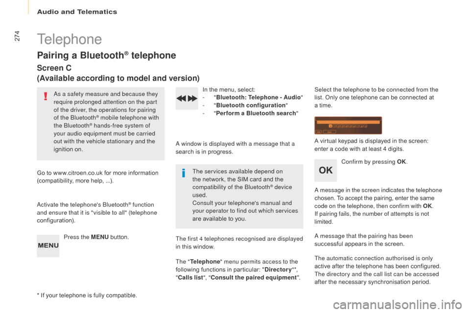 Citroen BERLINGO 2017 2.G Owners Manual 274
Berlingo2VP_en_Chap10b_RD45_ed02-2016
Telephone
Pairing a Bluetooth® telephone
Screen C
(Available according to model and version)
As a safety measure and because they 
require prolonged attentio