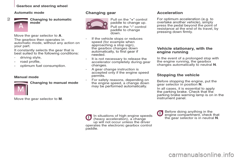 Citroen BERLINGO 2017 2.G User Guide 52
Berlingo2VP_en_Chap03_Pret-a-partir_ed02-2016Berlingo2VP_en_Chap03_Pret-a-partir_ed02-2016
Acceleration
For optimum acceleration (e.g. to overtake  another   vehicle),   simply  
press the