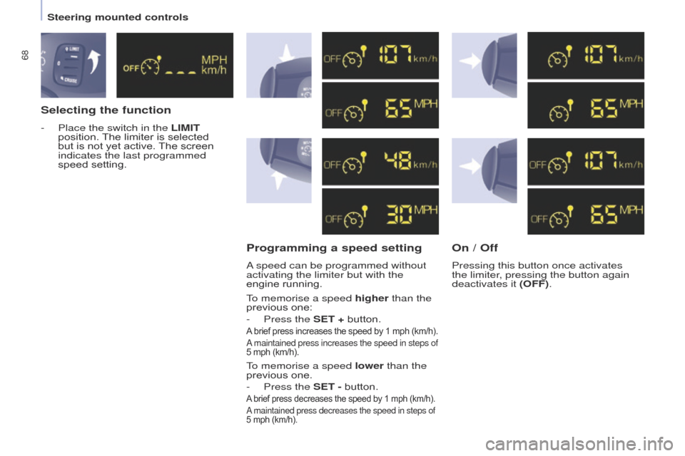 Citroen BERLINGO 2017 2.G Repair Manual 68
Berlingo2VP_en_Chap04_Ergonomie_ed02-2016
Selecting the functionProgramming a speed setting On   / Off
- Place the switch in the LIMIT 
position.  The   limiter   is   selected  
but

  is  