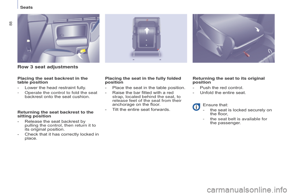 Citroen BERLINGO 2017 2.G Owners Manual 88
Berlingo2VP_en_Chap04_Ergonomie_ed02-2016Berlingo2VP_en_Chap04_Ergonomie_ed02-2016
Row 3 seat adjustments
Placing the seat backrest in the 
table position
- 
Lower
   the   head   restraint   