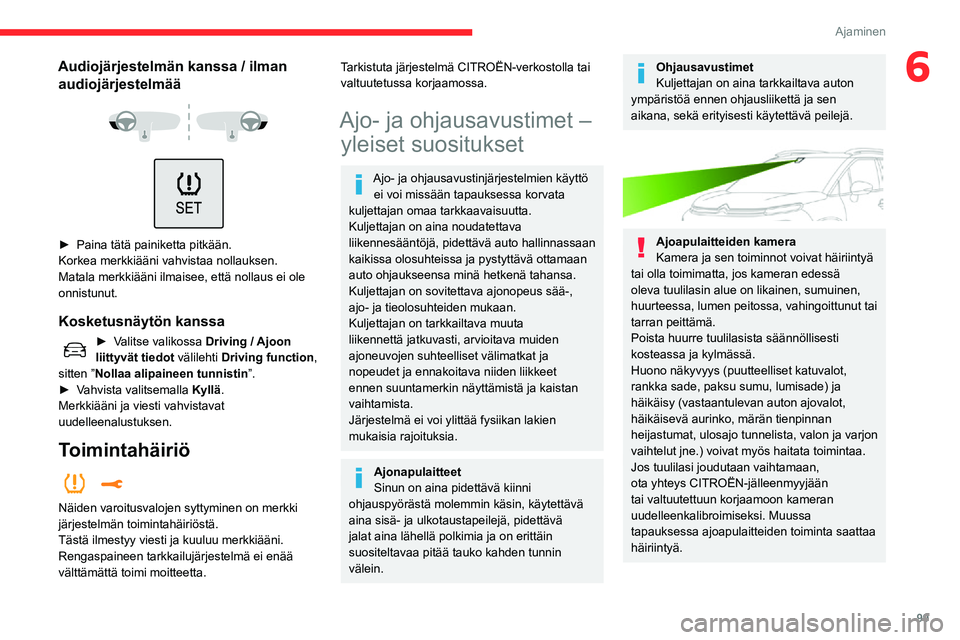 CITROEN C3 AIRCROSS 2021 Omistajan Käsikirjat (in Finnish) 99
Ajaminen
6Audiojärjestelmän kanssa / ilman audiojärjestelmää
► Paina tätä painiketta pitkään.Korkea merkkiääni vahvistaa nollauksen.
Matala merkkiääni ilmaisee, että nollaus CITROEN C3 AIRCROSS 2021 Omistajan Käsikirjat (in Finnish) 99
Ajaminen
6Audiojärjestelmän kanssa / ilman audiojärjestelmää
► Paina tätä painiketta pitkään.Korkea merkkiääni vahvistaa nollauksen.
Matala merkkiääni ilmaisee, että nollaus