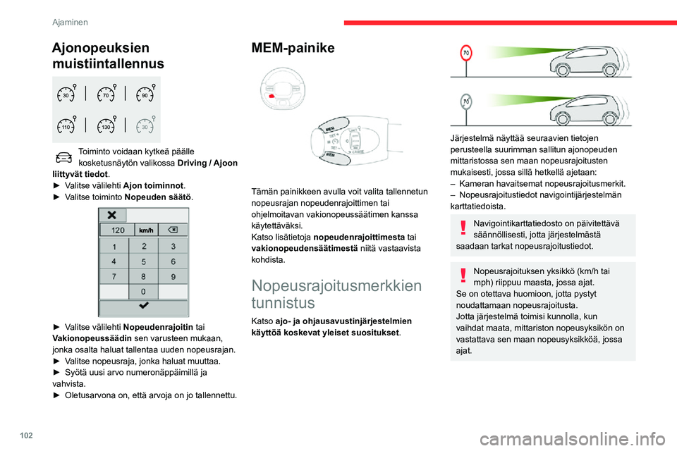 CITROEN C3 AIRCROSS 2021 Omistajan Käsikirjat (in Finnish) 102
Ajaminen
Ajonopeuksien muistiintallennus
Toiminto voidaan kytkeä päälle
kosketusnäytön valikossa Driving / Ajoon
liittyvät tiedot .
► Valitse välilehti Ajon toiminnot .► Valitse CITROEN C3 AIRCROSS 2021 Omistajan Käsikirjat (in Finnish) 102
Ajaminen
Ajonopeuksien muistiintallennus
Toiminto voidaan kytkeä päälle
kosketusnäytön valikossa Driving / Ajoon
liittyvät tiedot .
► Valitse välilehti Ajon toiminnot .► Valitse