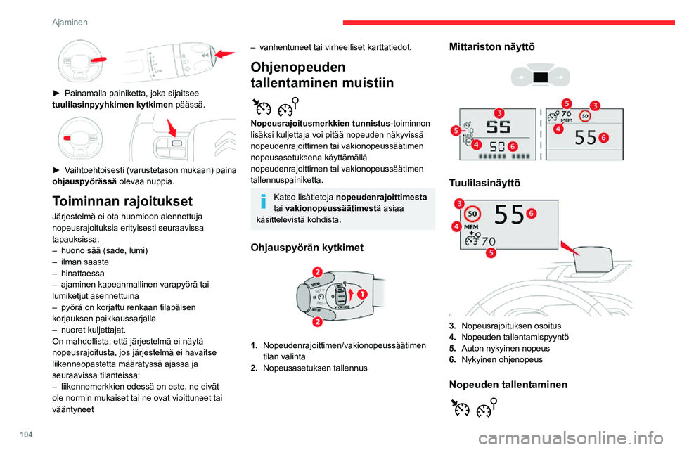 CITROEN C3 AIRCROSS 2021 Omistajan Käsikirjat (in Finnish) 104
Ajaminen
► Painamalla painiketta, joka sijaitsee tuulilasinpyyhkimen kytkimen päässä.
► Vaihtoehtoisesti (varustetason mukaan) paina ohjauspyörässä olevaa nuppia.
Toiminnan rajoituk CITROEN C3 AIRCROSS 2021 Omistajan Käsikirjat (in Finnish) 104
Ajaminen
► Painamalla painiketta, joka sijaitsee tuulilasinpyyhkimen kytkimen päässä.
► Vaihtoehtoisesti (varustetason mukaan) paina ohjauspyörässä olevaa nuppia.
Toiminnan rajoituk