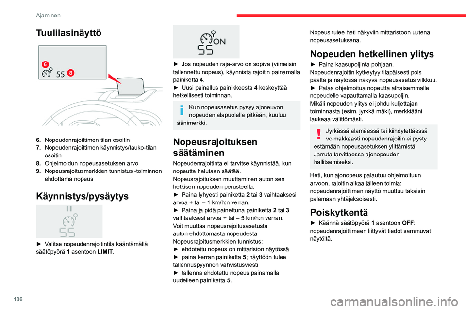 CITROEN C3 AIRCROSS 2021 Omistajan Käsikirjat (in Finnish) 106
Ajaminen
Tuulilasinäyttö
6.Nopeudenrajoittimen tilan osoitin
7. Nopeudenrajoittimen käynnistys/tauko-tilan
osoitin
8. Ohjelmoidun nopeusasetuksen arvo
9. Nopeusrajoitusmerkkien tunnistus -t CITROEN C3 AIRCROSS 2021 Omistajan Käsikirjat (in Finnish) 106
Ajaminen
Tuulilasinäyttö
6.Nopeudenrajoittimen tilan osoitin
7. Nopeudenrajoittimen käynnistys/tauko-tilan
osoitin
8. Ohjelmoidun nopeusasetuksen arvo
9. Nopeusrajoitusmerkkien tunnistus -t