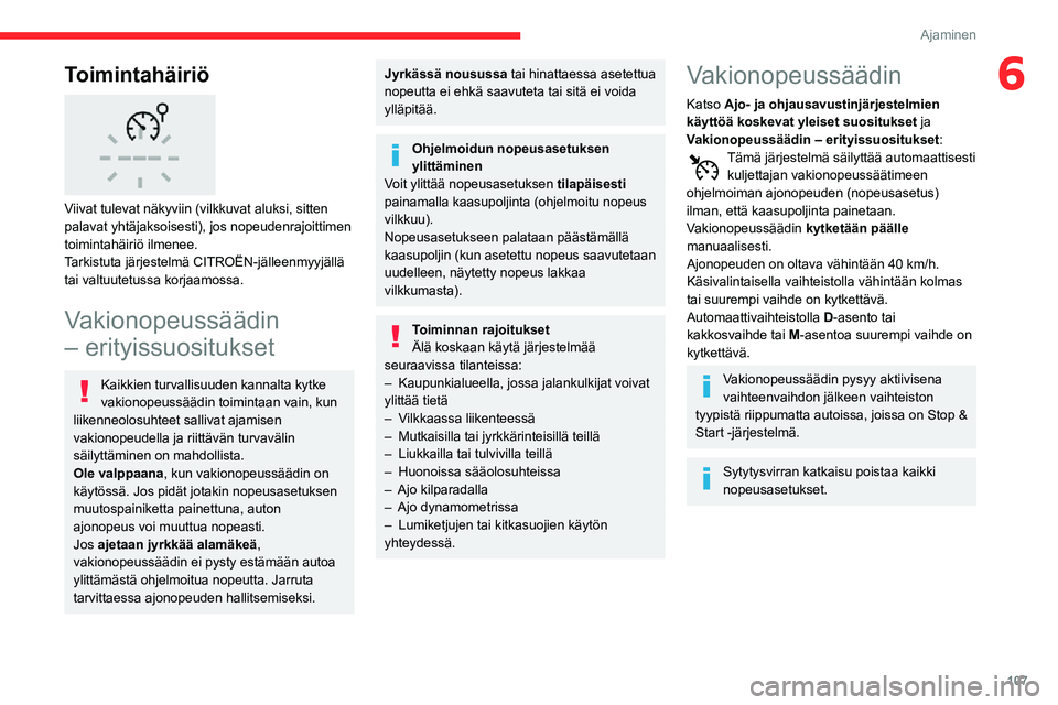 CITROEN C3 AIRCROSS 2021 Omistajan Käsikirjat (in Finnish) 107
Ajaminen
6Toimintahäiriö
Viivat tulevat näkyviin (vilkkuvat aluksi, sitten
palavat yhtäjaksoisesti), jos nopeudenrajoittimen
toimintahäiriö ilmenee.
Tarkistuta järjestelmä CITROËN-j CITROEN C3 AIRCROSS 2021 Omistajan Käsikirjat (in Finnish) 107
Ajaminen
6Toimintahäiriö
Viivat tulevat näkyviin (vilkkuvat aluksi, sitten
palavat yhtäjaksoisesti), jos nopeudenrajoittimen
toimintahäiriö ilmenee.
Tarkistuta järjestelmä CITROËN-j
