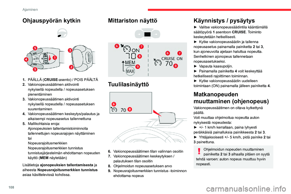 CITROEN C3 AIRCROSS 2021 Omistajan Käsikirjat (in Finnish) 108
Ajaminen
Ohjauspyörän kytkin
1.PÄÄLLÄ (CRUISE-asento) / POIS PÄÄLTÄ
2. Vakionopeussäätimen aktivointi
nykyisellä nopeudella / nopeusasetuksen
pienentäminen
3. Vakionopeussäätime CITROEN C3 AIRCROSS 2021 Omistajan Käsikirjat (in Finnish) 108
Ajaminen
Ohjauspyörän kytkin
1.PÄÄLLÄ (CRUISE-asento) / POIS PÄÄLTÄ
2. Vakionopeussäätimen aktivointi
nykyisellä nopeudella / nopeusasetuksen
pienentäminen
3. Vakionopeussäätime