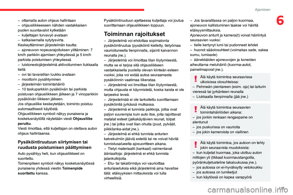 CITROEN C3 AIRCROSS 2021 Omistajan Käsikirjat (in Finnish) 121
Ajaminen
6– ottamalla auton ohjaus hallintaan– ohjausliikkeeseen nähden vastakkaisen puolen suuntavalot kytketään– kuljettajan turvavyö avataan– katkaisemalla sytytysvirta.Keskeyttämi CITROEN C3 AIRCROSS 2021 Omistajan Käsikirjat (in Finnish) 121
Ajaminen
6– ottamalla auton ohjaus hallintaan– ohjausliikkeeseen nähden vastakkaisen puolen suuntavalot kytketään– kuljettajan turvavyö avataan– katkaisemalla sytytysvirta.Keskeyttämi