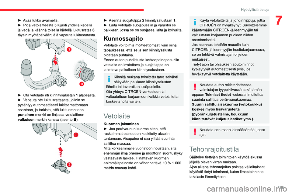 CITROEN C3 AIRCROSS 2021 Omistajan Käsikirjat (in Finnish) 129
Hyödyllisiä tietoja
7► Avaa lukko avaimella.► Pidä vetolaitteesta 5 lujasti yhdellä kädellä
ja vedä ja käännä toisella kädellä lukitusratas 6
täysin myötäpäivään; älä va CITROEN C3 AIRCROSS 2021 Omistajan Käsikirjat (in Finnish) 129
Hyödyllisiä tietoja
7► Avaa lukko avaimella.► Pidä vetolaitteesta 5 lujasti yhdellä kädellä
ja vedä ja käännä toisella kädellä lukitusratas 6
täysin myötäpäivään; älä va