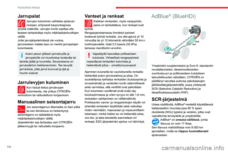 CITROEN C3 AIRCROSS 2021 Omistajan Käsikirjat (in Finnish) 136
Hyödyllisiä tietoja
Jarrupalat
Jarrujen kuluminen vaihtelee ajotavan mukaan, erityisesti kaupunkiajossa
lyhyillä matkoilla. Jarrujen kunto saattaa olla
tarpeen tarkastuttaa myös määräaika CITROEN C3 AIRCROSS 2021 Omistajan Käsikirjat (in Finnish) 136
Hyödyllisiä tietoja
Jarrupalat
Jarrujen kuluminen vaihtelee ajotavan mukaan, erityisesti kaupunkiajossa
lyhyillä matkoilla. Jarrujen kunto saattaa olla
tarpeen tarkastuttaa myös määräaika