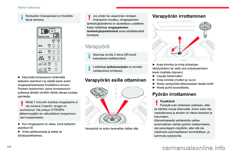 CITROEN C3 AIRCROSS 2021 Omistajan Käsikirjat (in Finnish) 144
Häiriön sattuessa
Renkaiden ilmanpaineet on ilmoitettu
tässä tarrassa.
► Käynnistä kompressori siirtämällä katkaisin asentoon I ja säädä paine auton
rengaspainetarrassa ilmoite CITROEN C3 AIRCROSS 2021 Omistajan Käsikirjat (in Finnish) 144
Häiriön sattuessa
Renkaiden ilmanpaineet on ilmoitettu
tässä tarrassa.
► Käynnistä kompressori siirtämällä katkaisin asentoon I ja säädä paine auton
rengaspainetarrassa ilmoite