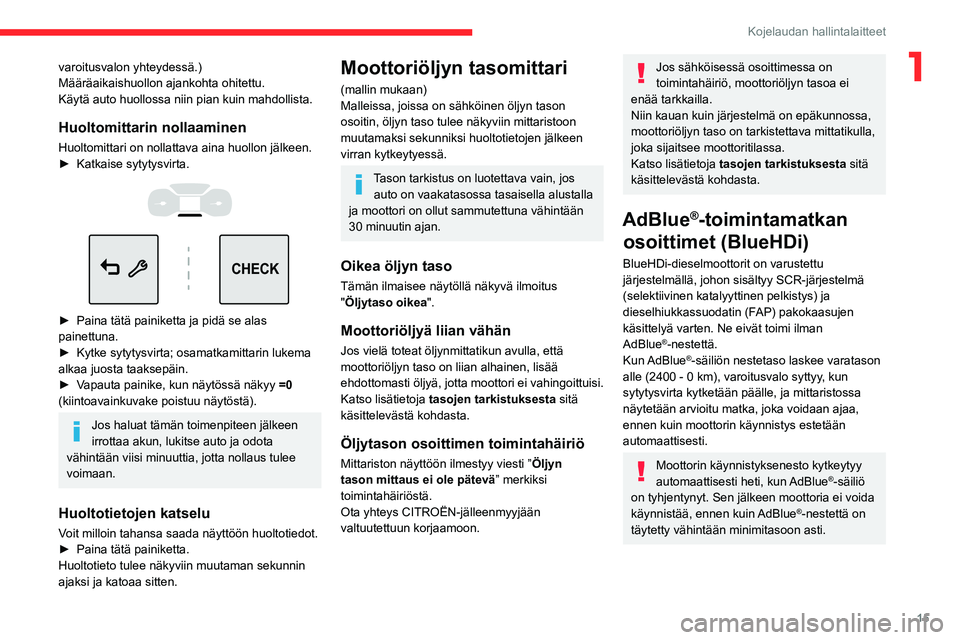 CITROEN C3 AIRCROSS 2021 Omistajan Käsikirjat (in Finnish) 15
Kojelaudan hallintalaitteet
1varoitusvalon yhteydessä.)
Määräaikaishuollon ajankohta ohitettu.
Käytä auto huollossa niin pian kuin mahdollista.
Huoltomittarin nollaaminen
Huoltomittari on nol CITROEN C3 AIRCROSS 2021 Omistajan Käsikirjat (in Finnish) 15
Kojelaudan hallintalaitteet
1varoitusvalon yhteydessä.)
Määräaikaishuollon ajankohta ohitettu.
Käytä auto huollossa niin pian kuin mahdollista.
Huoltomittarin nollaaminen
Huoltomittari on nol