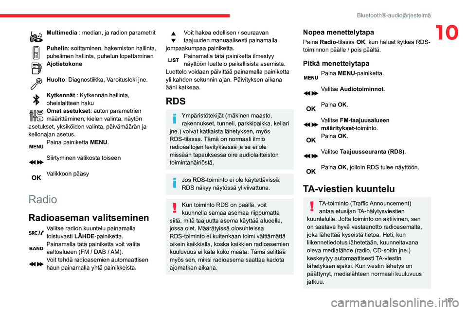 CITROEN C3 AIRCROSS 2021 Omistajan Käsikirjat (in Finnish) 167
Bluetooth®-audiojärjestelmä
10Multimedia : median, ja radion parametrit
Puhelin: soittaminen, hakemiston hallinta,
puhelimen hallinta, puhelun lopettaminen
Ajotietokone
Huolto: Diagnostiikka CITROEN C3 AIRCROSS 2021 Omistajan Käsikirjat (in Finnish) 167
Bluetooth®-audiojärjestelmä
10Multimedia : median, ja radion parametrit
Puhelin: soittaminen, hakemiston hallinta,
puhelimen hallinta, puhelun lopettaminen
Ajotietokone
Huolto: Diagnostiikka