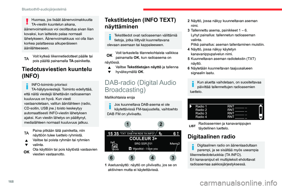 CITROEN C3 AIRCROSS 2021 Omistajan Käsikirjat (in Finnish) 168
Bluetooth®-audiojärjestelmä
Taajuusalueen (FM1, FM2, DAB jne.) vaihtoAseman vaihto samassa kanavanipussa
Käynnistää edellisen / seuraavan
kanavanipun haun
Pitkä painallus: haluttujen uuti CITROEN C3 AIRCROSS 2021 Omistajan Käsikirjat (in Finnish) 168
Bluetooth®-audiojärjestelmä
Taajuusalueen (FM1, FM2, DAB jne.) vaihtoAseman vaihto samassa kanavanipussa
Käynnistää edellisen / seuraavan
kanavanipun haun
Pitkä painallus: haluttujen uuti