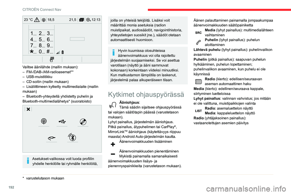 CITROEN C3 AIRCROSS 2021  Omistajan Käsikirjat (in Finnish) 192
CITROËN Connect Nav
Valikot
Yhdistetty navigointi 
 
Syötä navigointiasetukset ja valitse määränpää.
Käytä reaaliaikaisia palveluita, varustetason 
mukaan.
Sovellukset 
 
Käytä älypuh
