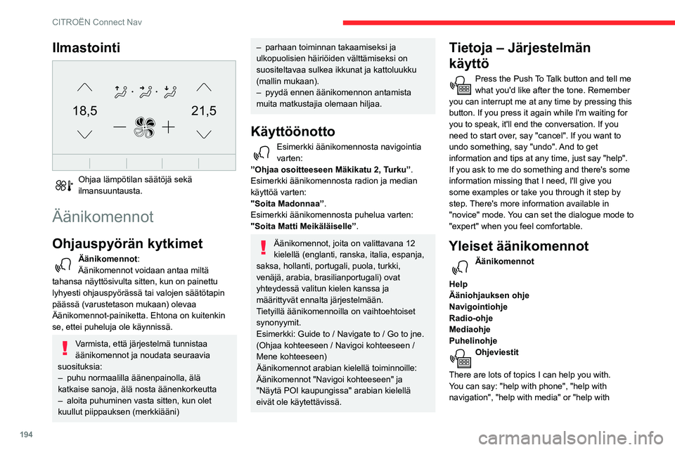 CITROEN C3 AIRCROSS 2021  Omistajan Käsikirjat (in Finnish) 194
CITROËN Connect Nav
radio". For an overview on how to use voice controls, you can say "help with voice controls". Äänikomennot 
Set dialogue mode as <...> 
Ohjeviestit 
Valitse aloi