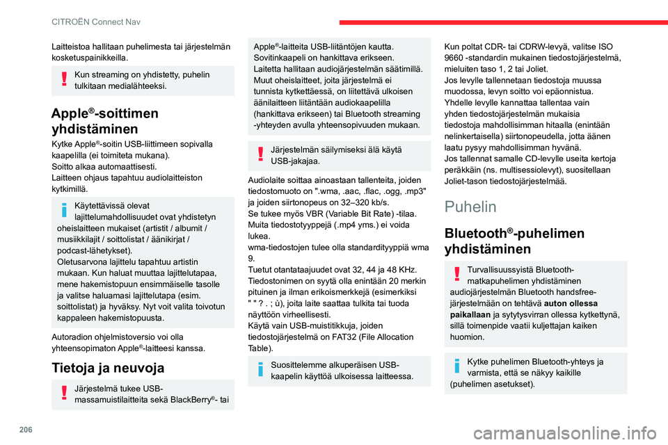 CITROEN C3 AIRCROSS 2021  Omistajan Käsikirjat (in Finnish) 206
CITROËN Connect Nav
Yhdistäminen puhelimen kautta
Valitse järjestelmä löydettyjen puhelimien luettelosta.
Hyväksy puhelimen yhdistymispyyntö 
järjestelmästä käsin.
Saata yhdistyminen p