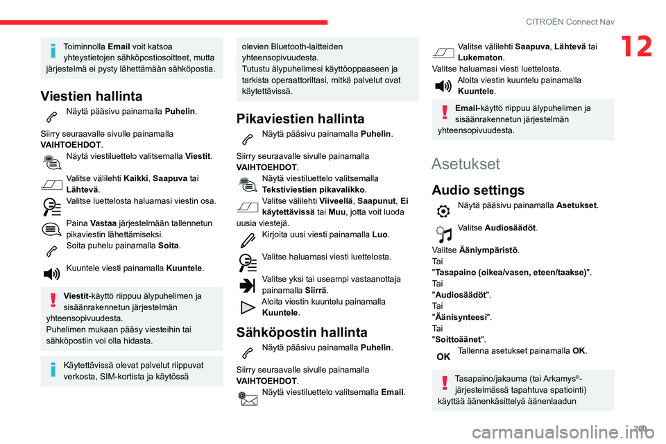 CITROEN C3 AIRCROSS 2021 Omistajan Käsikirjat (in Finnish) 209
CITROËN Connect Nav
12Toiminnolla Email voit katsoa
yhteystietojen sähköpostiosoitteet, mutta
järjestelmä ei pysty lähettämään sähköpostia.
Viestien hallinta
Näytä pääsivu painama CITROEN C3 AIRCROSS 2021 Omistajan Käsikirjat (in Finnish) 209
CITROËN Connect Nav
12Toiminnolla Email voit katsoa
yhteystietojen sähköpostiosoitteet, mutta
järjestelmä ei pysty lähettämään sähköpostia.
Viestien hallinta
Näytä pääsivu painama