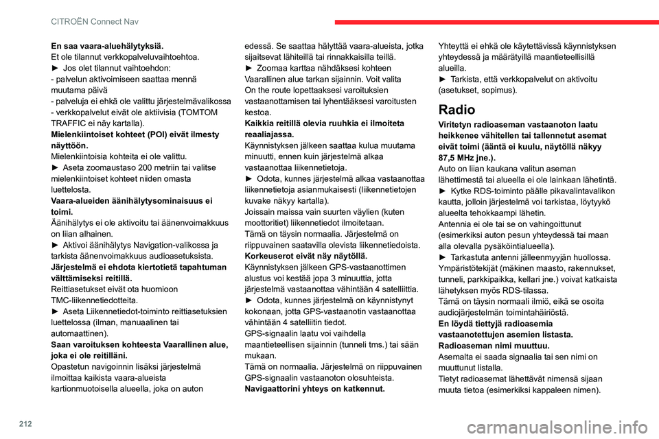 CITROEN C3 AIRCROSS 2021 Omistajan Käsikirjat (in Finnish) 212
CITROËN Connect Nav
Järjestelmä tulkitsee nämä tiedot aseman nimeksi.► Paina Update list-painiketta toissijaisessa Radioasemien luettelo-valikossa.
Media
USB-muistitikun luku käynnistyy va CITROEN C3 AIRCROSS 2021 Omistajan Käsikirjat (in Finnish) 212
CITROËN Connect Nav
Järjestelmä tulkitsee nämä tiedot aseman nimeksi.► Paina Update list-painiketta toissijaisessa Radioasemien luettelo-valikossa.
Media
USB-muistitikun luku käynnistyy va