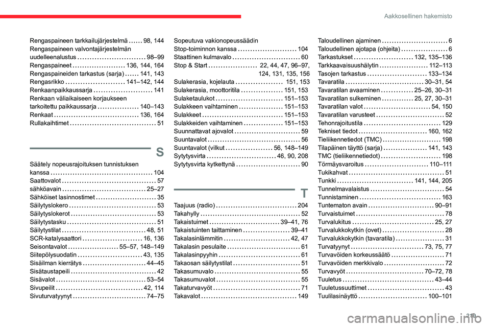 CITROEN C3 AIRCROSS 2021  Omistajan Käsikirjat (in Finnish) 219
Aakkosellinen hakemisto
Rengaspaineen tarkkailujärjestelmä   98, 144Rengaspaineen valvontajärjestelmän uudelleenalustus   98–99Rengaspaineet   136, 144, 164Rengaspaineiden tarkastus (sarja) 