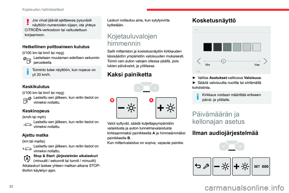 CITROEN C3 AIRCROSS 2021 Omistajan Käsikirjat (in Finnish) 22
Kojelaudan hallintalaitteet
Aseta päivämäärä ja kellonaika mittariston näytön avulla.► Paina tätä painiketta ja pidä se alas painettuna.► Valitse muutettava asetus painamalla jompaaku CITROEN C3 AIRCROSS 2021 Omistajan Käsikirjat (in Finnish) 22
Kojelaudan hallintalaitteet
Aseta päivämäärä ja kellonaika mittariston näytön avulla.► Paina tätä painiketta ja pidä se alas painettuna.► Valitse muutettava asetus painamalla jompaaku