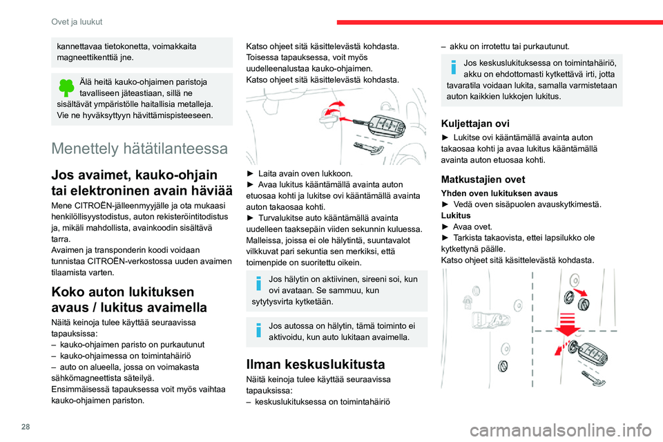 CITROEN C3 AIRCROSS 2021 Omistajan Käsikirjat (in Finnish) 28
Ovet ja luukut
► Poista oven reunassa oleva musta suojus avaimella.► Työnnä avain pakottamatta loveen ja työnnä sitten salpaa sivusuunnassa oven sisäpuolta
kohti avainta kääntämättä. CITROEN C3 AIRCROSS 2021 Omistajan Käsikirjat (in Finnish) 28
Ovet ja luukut
► Poista oven reunassa oleva musta suojus avaimella.► Työnnä avain pakottamatta loveen ja työnnä sitten salpaa sivusuunnassa oven sisäpuolta
kohti avainta kääntämättä.