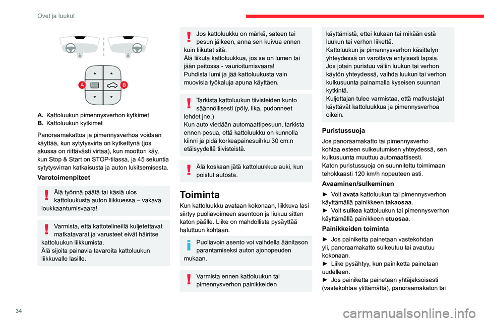 CITROEN C3 AIRCROSS 2021 Omistajan Käsikirjat (in Finnish) 34
Ovet ja luukut
pimennysverhon liike pysähtyy, kun painike vapautetaan.► Kun panoraamakatto suljetaan, se siirtyy puoliavoimeen asentoon painamalla painiketta
kerran ylittämättä vastekohtaa.
CITROEN C3 AIRCROSS 2021 Omistajan Käsikirjat (in Finnish) 34
Ovet ja luukut
pimennysverhon liike pysähtyy, kun painike vapautetaan.► Kun panoraamakatto suljetaan, se siirtyy puoliavoimeen asentoon painamalla painiketta
kerran ylittämättä vastekohtaa.