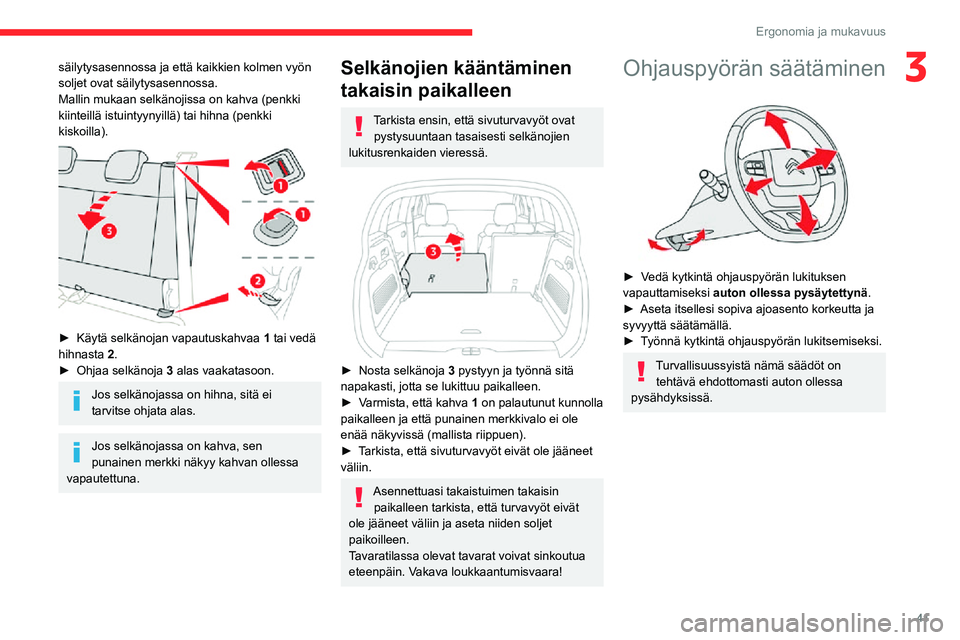 CITROEN C3 AIRCROSS 2021 Omistajan Käsikirjat (in Finnish) 41
Ergonomia ja mukavuus
3säilytysasennossa ja että kaikkien kolmen vyön
soljet ovat säilytysasennossa.
Mallin mukaan selkänojissa on kahva (penkki
kiinteillä istuintyynyillä) tai hihna (penk CITROEN C3 AIRCROSS 2021 Omistajan Käsikirjat (in Finnish) 41
Ergonomia ja mukavuus
3säilytysasennossa ja että kaikkien kolmen vyön
soljet ovat säilytysasennossa.
Mallin mukaan selkänojissa on kahva (penkki
kiinteillä istuintyynyillä) tai hihna (penk