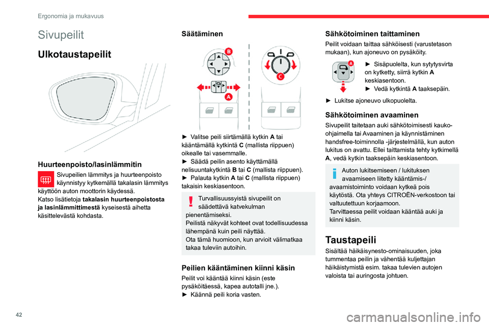 CITROEN C3 AIRCROSS 2021 Omistajan Käsikirjat (in Finnish) 42
Ergonomia ja mukavuus
Manuaalinen malli
Valoisalla/pimeällä ajon asennot
► Vaihda peili häikäisemättömään pimeällä ajon asentoon vetämällä vivusta.► Kun painat vipua, peili siir CITROEN C3 AIRCROSS 2021 Omistajan Käsikirjat (in Finnish) 42
Ergonomia ja mukavuus
Manuaalinen malli
Valoisalla/pimeällä ajon asennot
► Vaihda peili häikäisemättömään pimeällä ajon asentoon vetämällä vivusta.► Kun painat vipua, peili siir