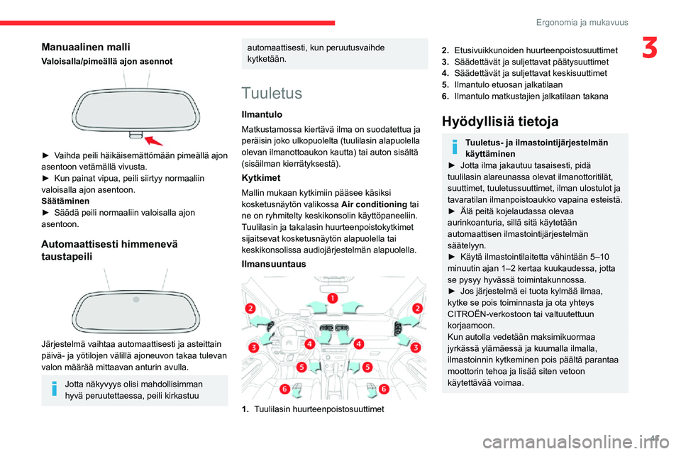 CITROEN C3 AIRCROSS 2021 Omistajan Käsikirjat (in Finnish) 43
Ergonomia ja mukavuus
3Manuaalinen malli
Valoisalla/pimeällä ajon asennot
► Vaihda peili häikäisemättömään pimeällä ajon asentoon vetämällä vivusta.► Kun painat vipua, peili sii CITROEN C3 AIRCROSS 2021 Omistajan Käsikirjat (in Finnish) 43
Ergonomia ja mukavuus
3Manuaalinen malli
Valoisalla/pimeällä ajon asennot
► Vaihda peili häikäisemättömään pimeällä ajon asentoon vetämällä vivusta.► Kun painat vipua, peili sii