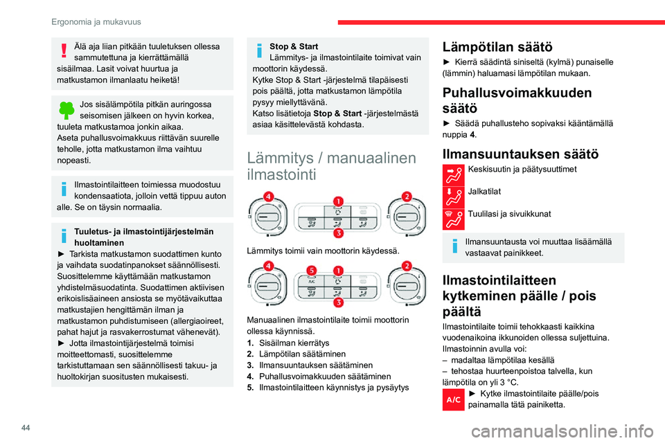 CITROEN C3 AIRCROSS 2021 Omistajan Käsikirjat (in Finnish) 44
Ergonomia ja mukavuus
Ilmastointi ei toimi, kun puhallusvoimakkuus on säädetty
OFF-asentoon.
Automaattinen ilmastointi
Ilmastointi toimii moottorin käydessä, mutta
tuuletus ja sen kytkimet ov CITROEN C3 AIRCROSS 2021 Omistajan Käsikirjat (in Finnish) 44
Ergonomia ja mukavuus
Ilmastointi ei toimi, kun puhallusvoimakkuus on säädetty
OFF-asentoon.
Automaattinen ilmastointi
Ilmastointi toimii moottorin käydessä, mutta
tuuletus ja sen kytkimet ov
